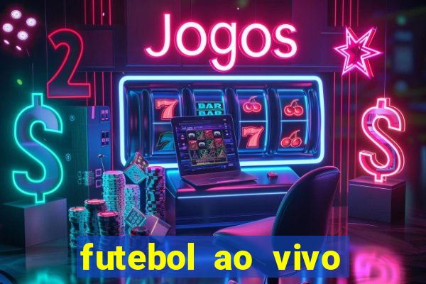 futebol ao vivo hoje futemax